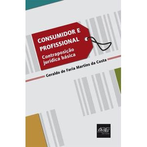 CONSUMIDOR E PROFISSIONAL - CONTRAPOSIÇÃO JURIDICA BASICA
