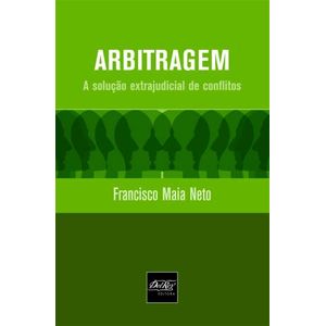 ARBITRAGEM - A SOLUCAO EXTRAJUDICIAL DE CONFLITOS