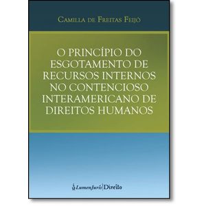 PRINCIPIO DO ESGOTAMENTO DE RECURSOS INTERNOS NO CONTENCIOSO INTERAMERICANO DE DIREITOS HUMANOS, O