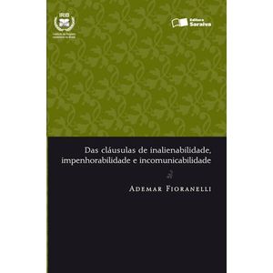 CLAUSULAS DE INALIENABILIDADE, IMPENHORABILIDADE E INCOMUNICABILIDADE, DAS - SERIE DIREITO REGISTRAL