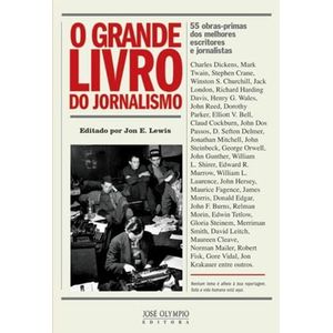 GRANDE LIVRO DO JORNALISMO, O - 55 OBRAS PRIMAS DOS MELHORES ESCRITORES E JORNALISTAS