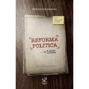 REFORMA POLITICA - O DEBATE INADIAVEL