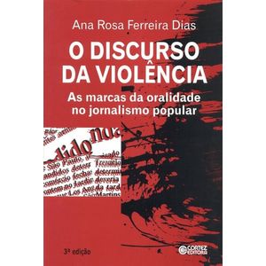 DISCURSO DA VIOLENCIA, O - AS MARCAS DA ORALIDADE NO JORNALISMO POPULAR