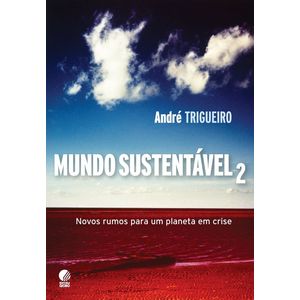 MUNDO SUSTENTAVEL 2 - NOVOS RUMOS PARA UM PLANETA EM CRISE