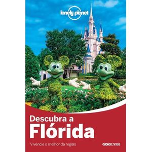 GUIA LONELY PLANET - DESCUBRA A FLORIDA - VIVENCIE O MELHOR DO PAIS