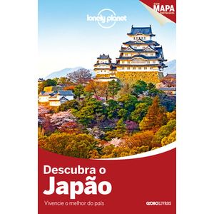 GUIA LONELY PLANET - DESCUBRA O JAPAO - VIVENCIE O MELHOR DO PAIS - COM MAPA