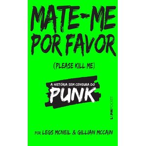MATE-ME POR FAVOR - UMA HISTÓRIA SEM CENSURA DO PUNK
