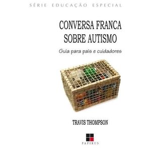 CONVERSA FRANCA SOBRE AUTISMO - GUIA PARA PAIS E CUIDADORES