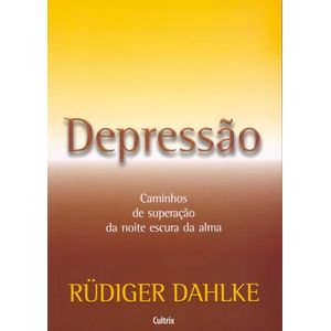 DEPRESSAO - CAMINHOS DE SUPERACAO DA NOITE ESCURA DA ALMA