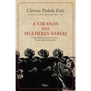CIRANDA DAS MULHERES SABIAS, A - SER JOVEM ENQUANTO VELHA, VELHA ENQUANTO JOVEM