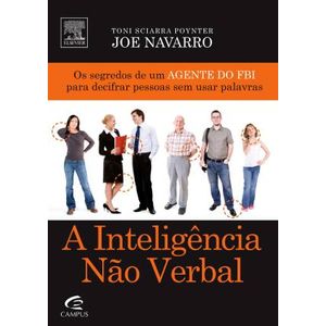 INTELIGENCIA NAO VERBAL, A - OS SEGREDOS DE UM AGENTE DO FBI
