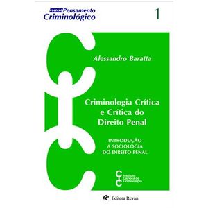 CRIMINOLOGIA CRITICA  E CRITICA DO DIREITO - COLECAO PENSAMENTO CRIMINOLOGICO V01