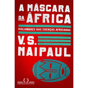 MASCARA DA AFRICA, A - VISLUMBRES DAS CRENCAS AFRICANAS