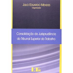 CONSOLIDACAO DA JURISPRUDENCIA DO TRIBUNAL SUPERIOR DO TRABALHO