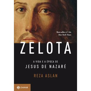 ZELOTA - A VIDA E A EPOCA DE JESUS DE NAZARE