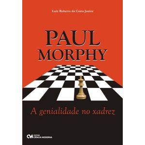 PAUL MORPHY - A GENIALIDADE NO XADREZ