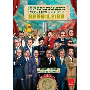 GUIA POLITICAMENTE INCORRETO DA POLITICA BRASILEIRA