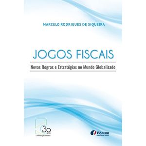 JOGOS FISCAIS - NOVAS REGRAS E ESTRATEGIAS NO MUNDO GLOBALIZADO