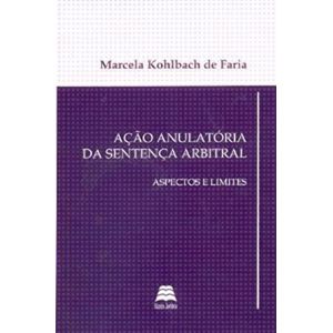 ACAO ANULATORIA DA SENTENCA ARBITRAL: ASPECTOS E LIMITES