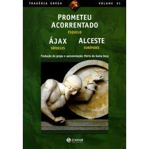 PROMETEU ACORRENTADO, AJAX, ALCESTE - TRAGEDIA GREGA VI