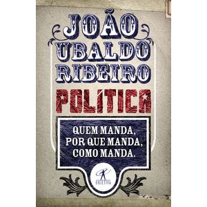 POLITICA - QUEM MANDA, POR QUE MANDA, COMO MANDA