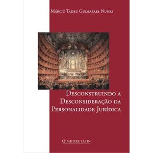 DESCONSTRUINDO A DESCONSIDERACAO DA PERSONALIDADE JURIDICA