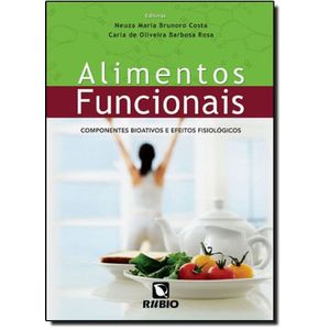 ALIMENTOS FUNCIONAIS - COMPONENTES BIOATIVOS E EFEITOS FISIOLOGICOS