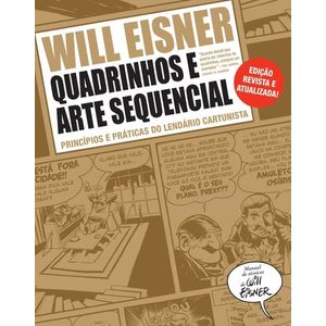 QUADRINHOS E ARTE SEQUENCIAL - PRINCIPIOS E PRATICAS DO LENDARIO CARTONISTA