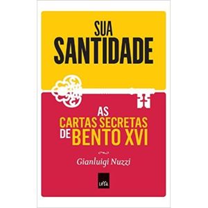 SUA SANTIDADE - AS CARTAS SECRETAS DE BENTO XVI