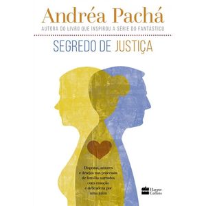 SEGREDO DE JUSTICA - DISPUTAS, AMORES E DESEJOS NOS PROCESSOS DE FAMILIA NARRADOS COM EMOCAO E DELICADEZA POR UMA JUIZA