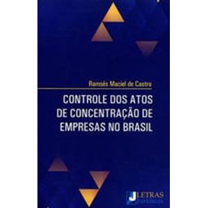 CONTROLE DOS ATOS DE CONCENTRACAO DE EMPRESAS NO BRASIL