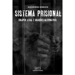 SISTEMA PRISIONAL - COLAPSO ATUAL E SOLUCOES ALTERNATIVAS
