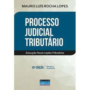 PROCESSO JUDICIAL TRIBUTARIO - EXECUCAO FISCAL E ACOES TRIBUTARIAS