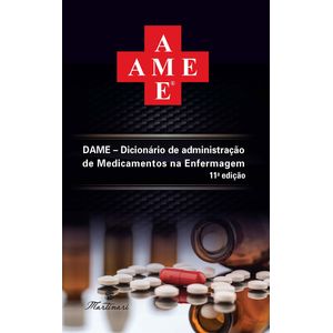 AME - DICIONARIO DE ADMINISTRACAO DE MEDICAMENTOS NA ENFERMAGEM