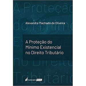 PROTECAO DO MINIMO EXISTENCIAL NO DIREITO TRIBUTARIO, A
