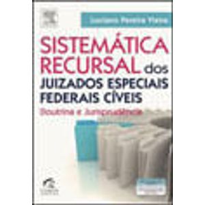 SISTEMATICA RECURSAL DOS JUIZADOS ESPECIAIS FEDERAIS CIVEIS - DOUTRINA E JURISPRUDENCIA