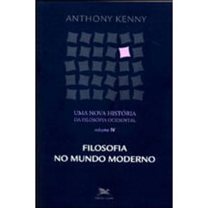 NOVA HISTORIA DA FILOSOFIA OCIDENTAL, UMA  - V04 - FILOSOFIA NO MUNDO MODERNO
