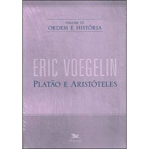 ORDEM E HISTORIA V03 - PLATAO E ARISTOTELES