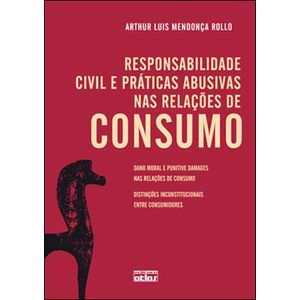 RESPONSABILIDADE CIVIL E PRATICAS ABUSIVAS NAS RELACOES DE CONSUMO