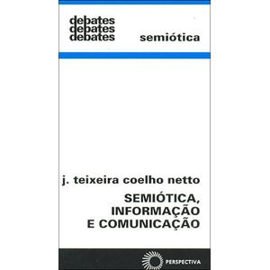 SEMIOTICA, INFORMACAO E COMUNICACAO - COLECAO DEBATES