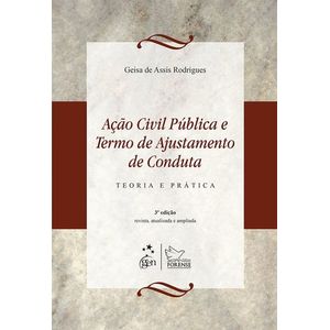 ACAO CIVIL PUBLICA E TERMO DE AJUSTAMENTO DE CONDUTA TEORIA E PRATICA