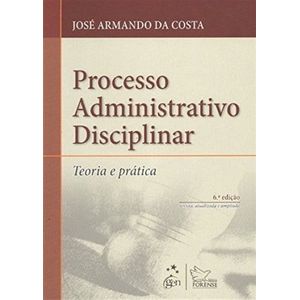 PROCESSO ADMINISTRATIVO DISCIPLINAR - TEORIA E PRATICA