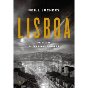 LISBOA 1939-1945 - GUERRA NAS SOMBRAS