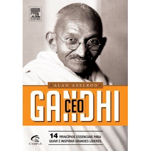 GANDHI CEO - 14 PRINCIPIOS ESSENCIAIS PARA GUIAR E INSPIRAR GRANDES LIDERES