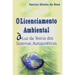 LICENCIAMENTO AMBIENTAL, O - A LUZ DA TEORIA DOS SISTEMAS AUTOPOIETICOS