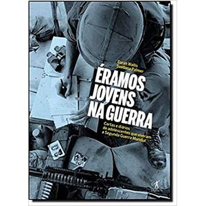 ERAMOS JOVENS NA GUERRA - CARTAS E DIARIOS DE ADOLESCENTES QUE VIVERAM A SEGUNDA GUERRA MUNDIAL