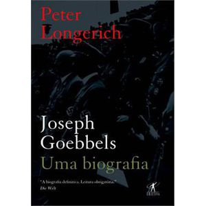 JOSEPH GOEBBELS - UMA BIOGRAFIA
