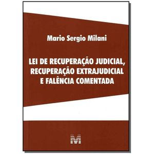 LEI DE RECUPERACAO JUDICIAL, RECUPERACAO EXTRAJUDICIAL E FALENCIA COMENTADA
