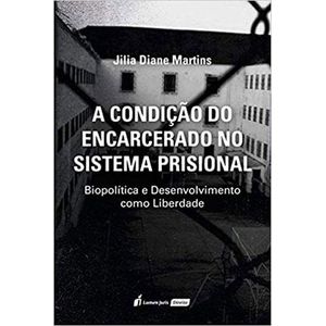 CONDICAO DO ENCARCERADO NO SISTEMA PRISIONAL, A - BIOPOLITICA E DESENVOLVIMENTO COMO LIBERDADE