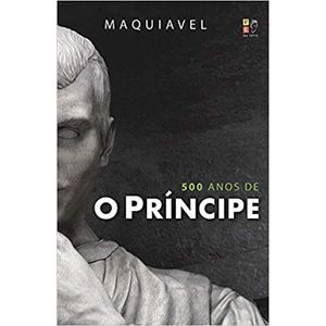 500 ANOS DE O PRINCIPE MAQUIAVEL